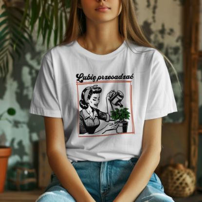 Obrazek T-shirt dla miłośniczki roślin – „Lubię przesadzać” | Biała koszulka z nadrukiem