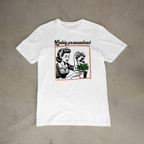 Obrazek T-shirt dla miłośniczki roślin – „Lubię przesadzać” | Biała koszulka z nadrukiem