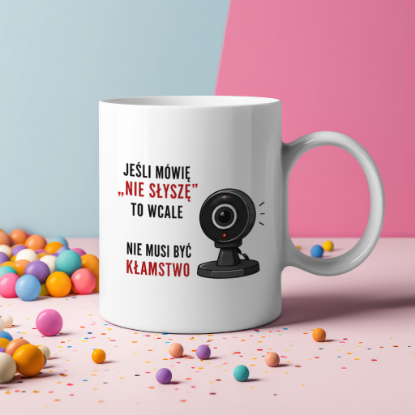 Obrazek Kubek 330 ml „Jeśli mówię „nie słyszę”