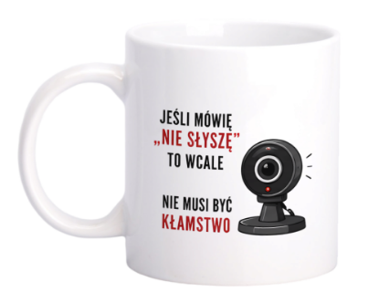 Obrazek Kubek 330 ml „Jeśli mówię „nie słyszę”