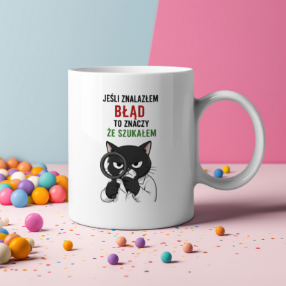 Obrazek Kubek 330 ml „Jeśli znalazłem błąd, to znaczy, że szukałem”