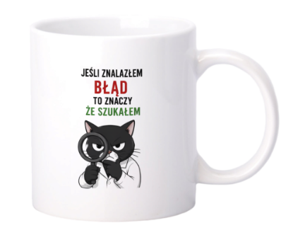 Obrazek Kubek 330 ml „Jeśli znalazłem błąd, to znaczy, że szukałem”